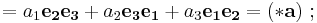 = a_1 \mathbf{e_2 e_3} %2Ba_2 \mathbf{e_3 e_1} %2Ba_3 \mathbf{e_1 e_2} = (* \mathbf a )\�;