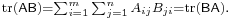 \scriptstyle\operatorname{tr}(\mathsf{AB}) = \sum_{i=1}^m \sum_{j=1}^n A_{ij} B_{ji} = \operatorname{tr}(\mathsf{BA}).