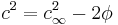 c^2=c_\infty^2-2\phi\,