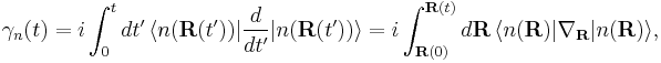 
\gamma_n(t)=i\int_0^t dt'\,\langle n(\mathbf R(t'))|{d\over dt'}|n(\mathbf R(t'))\rangle=i\int_{\mathbf R(0)}^{\mathbf R(t)} d\mathbf R\,\langle n(\mathbf R)|\nabla_{\mathbf R}|n(\mathbf R)\rangle,
