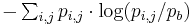 \textstyle -\sum_{i,j} p_{i,j}\cdot \log(p_{i,j}/p_{b})