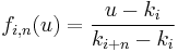 f_{i,n}(u) = {{u - k_i} \over {k_{i%2Bn} - k_i}}