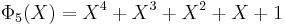 ~\Phi_5(X) = X^4 %2B X^3 %2B X^2 %2B X %2B1