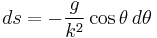 
ds = - \frac{g}{k^2} \cos \theta \,d\theta\,
