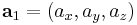 \mathbf{a}_1 = (a_x, a_y, a_z)