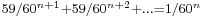 \scriptstyle 59/60^{n%2B1} %2B 59/60^{n%2B2} %2B \dots = 1/60^n