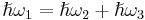 \hslash {\omega }_{1}=\hslash {\omega }_{2}%2B\hslash {\omega }_{3}