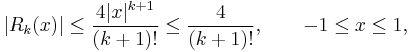  |R_k(x)| \leq \frac{4|x|^{k%2B1}}{(k%2B1)!} \leq \frac{4}{(k%2B1)!}, \qquad -1\leq x \leq 1, 