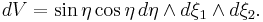 dV = \sin\eta\cos\eta\,d\eta\wedge d\xi_1\wedge d\xi_2.