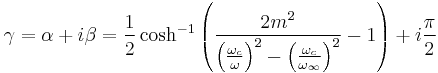 \gamma = \alpha %2B i\beta = \frac{1}{2} \cosh^{-1} \left(\frac{2m^2}{\left(\frac{\omega_c}{\omega}\right)^2 - \left( \frac{\omega_c}{\omega_{\infin}} \right)^2} - 1 \right) %2B i\frac{\pi}{2}