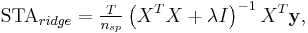 \mathrm{STA}_{ridge} = \tfrac{T}{n_{sp}} \left(X^TX %2B \lambda I\right)^{-1}X^T \mathbf{y},