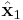 \hat{\mathbf{x}}_1