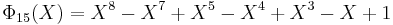 ~\Phi_{15}(X) = X^8 - X^7 %2B X^5 - X^4 %2B X^3 - X %2B 1