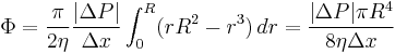  \Phi = \frac{\pi}{2 \eta} \frac{|\Delta P|}{\Delta x} \int_{0}^{R} (rR^2 - r^3)\, dr = \frac{|\Delta P| \pi R^4}{8 \eta \Delta x} 