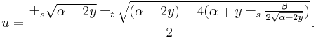 u={\pm_s\sqrt{\alpha %2B 2 y} \pm_t \sqrt{(\alpha %2B 2y) - 4(\alpha %2B y \pm_s {\beta \over 2\sqrt{\alpha %2B 2 y}})} \over 2}.