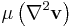 \mu\left(\nabla ^2 \mathbf{v}\right)