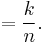 = \frac{k}{n}.