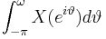 \int_{-\pi}^{\omega} X(e^{i \vartheta}) d \vartheta \!