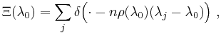  \Xi(\lambda_0) = \sum_j \delta\Big({\cdot} - n \rho(\lambda_0) (\lambda_j - \lambda_0) \Big)~,