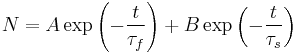 
N = A\exp\left(-\frac{t}{{\tau}_f}\right) %2B B\exp\left(-\frac{t}{{\tau}_s}\right)
