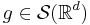  g \in \mathcal{S}(\mathbb{R}^d) 