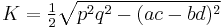 \displaystyle K = \tfrac{1}{2}\sqrt{p^2q^2-(ac-bd)^2}