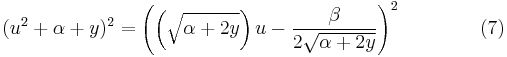 (u^2 %2B \alpha %2B y)^2 = \left( \left(\sqrt{\alpha %2B 2 y}\right)u - {\beta \over 2\sqrt{\alpha %2B 2 y}} \right)^2 \qquad\qquad (7)