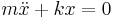 m\ddot x %2B kx = 0