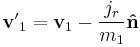 \mathbf{v'}_1 = \mathbf{v}_1 - \frac {j_r} {m_1} \mathbf{\hat{n}}