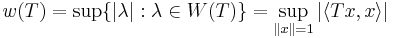 w(T) = \sup \{ |\lambda|�: \lambda \in W(T) \} = \sup_{\|x\|=1} |\langle Tx, x \rangle|