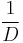  \frac{1}{D}