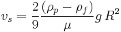 v_s = \frac{2}{9}\frac{\left(\rho_p - \rho_f\right)}{\mu} g\, R^2