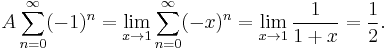 A\sum_{n=0}^\infty(-1)^n = \lim_{x\rightarrow 1}\sum_{n=0}^\infty(-x)^n = \lim_{x\rightarrow 1}\frac{1}{1%2Bx}=\frac12.