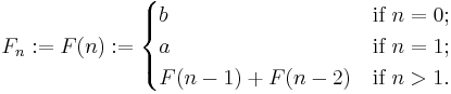  
  F_n�:= F(n):=
  \begin{cases}
    b             & \mbox{if } n = 0; \\
    a             & \mbox{if } n = 1; \\
    F(n-1)%2BF(n-2) & \mbox{if } n > 1. \\
   \end{cases}
 