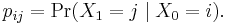 p_{ij} = \Pr(X_1=j\mid X_0=i). \,