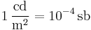 \mathrm{1\, \frac{cd}{m^2} = 10^{-4}\, sb}