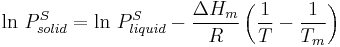 \ln\,P^S_{solid} = \ln\,P^S_{liquid} - \frac{\Delta H_m}{R} \left( \frac{1}{T} - \frac{1}{T_m} \right)