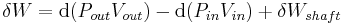 \delta W=\mathrm{d}(P_{out}V_{out})-\mathrm{d}(P_{in}V_{in})%2B\delta W_{shaft}\,