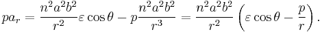 p a_r = \frac{n^2 a^2b^2}{r^2}\varepsilon \cos \theta  - p\frac{n^2 a^2b^2}{r^3}
= \frac{n^2a^2b^2}{r^2}\left(\varepsilon \cos \theta - \frac{p}{r}\right). 