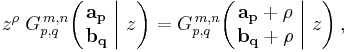 
z^{\rho} \; G_{p,q}^{\,m,n} \!\left( \left. \begin{matrix} \mathbf{a_p} \\ \mathbf{b_q} \end{matrix} \; \right| \, z \right) =
G_{p,q}^{\,m,n} \!\left( \left. \begin{matrix} \mathbf{a_p} %2B \rho \\ \mathbf{b_q} %2B \rho \end{matrix} \; \right| \, z \right),
