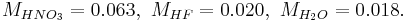 M_{HNO_3}=0.063,\ M_{HF}=0.020,\ M_{H_2O}=0.018.