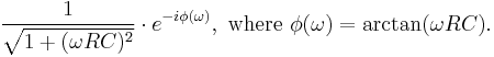 \frac{1}{\sqrt{1 %2B (\omega RC)^2}}\cdot e^{-i \phi(\omega)},\text{ where }\phi(\omega) = \arctan(\omega RC).\,