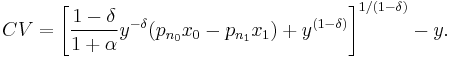 CV = \left[ {\frac{{1 - \delta }}
{{1 %2B \alpha }}y^{ - \delta } (p_{n_{0}} x_0  - p_{n_{1}} x_1 ) %2B y^{(1 - \delta )} } \right]^{1/(1 - \delta )}  - y.
