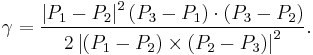 
\gamma = \frac
{\left|P_1-P_2\right|^2 \left(P_3-P_1\right) \cdot \left(P_3-P_2\right)}
{2 \left|\left(P_1-P_2\right) \times \left(P_2-P_3\right)\right|^2}.
