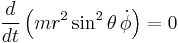 
\frac{d}{dt}
\left(
  mr^2\sin^2\theta
  \,
  \dot{\phi}
\right)
=0
