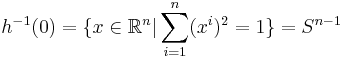 h^{-1}(0)=\{x\in\mathbb R^n\vert \sum_{i=1}^n(x^i)^2=1\}=S^{n-1}