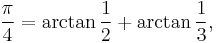 \frac{\pi}{4} = \arctan \frac12 %2B \arctan \frac13,