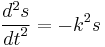 
\frac{d^2s}{{dt}^2} = - k^2s
