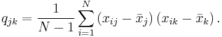  q_{jk}=\frac{1}{N-1}\sum_{i=1}^{N}\left(  x_{ij}-\bar{x}_j \right)  \left( x_{ik}-\bar{x}_k \right) . 