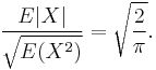  \frac{ E|X| }{ \sqrt{E(X^2)} } = \sqrt{\frac{2}{\pi}}. 